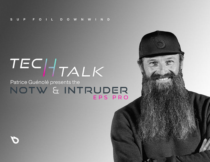 TECH TALK : VERSIONS SUP FOIL DOWNWIND DE L’INTRUDER ET DE LA NOTW !