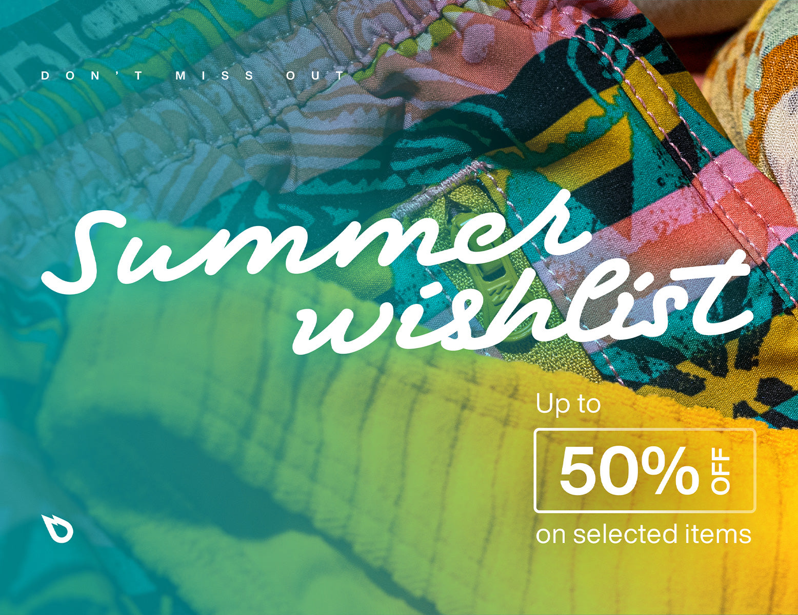 DON’T MISS OUT : JUSQU’À 50% DE REMISE SUR NOTRE SUMMER WISHLIST