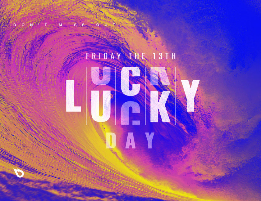 DON'T MISS OUT : IS FRIDAY THE 13TH YOUR LUCKY DAY?